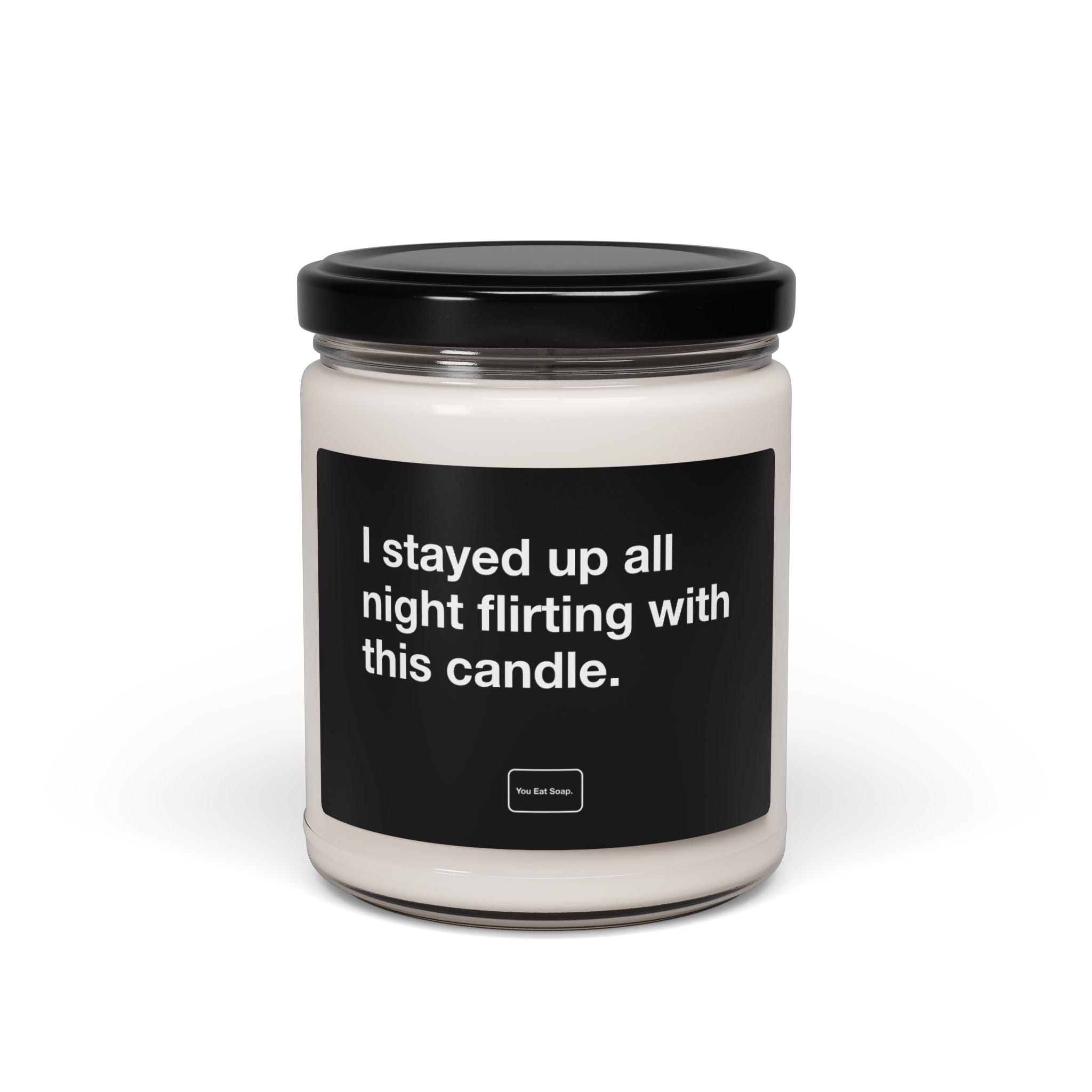 I stayed up all night flirting with this candle. — 9oz soy candle