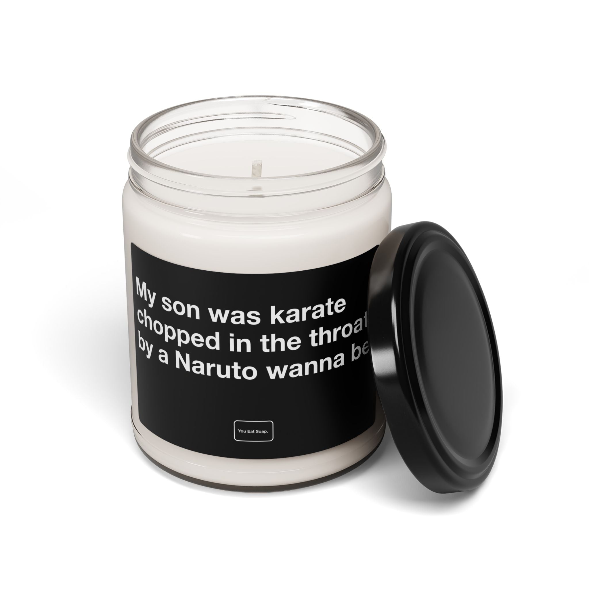 My son was karate chopped in the throat by a Naruto wanna be. — 9oz soy candle