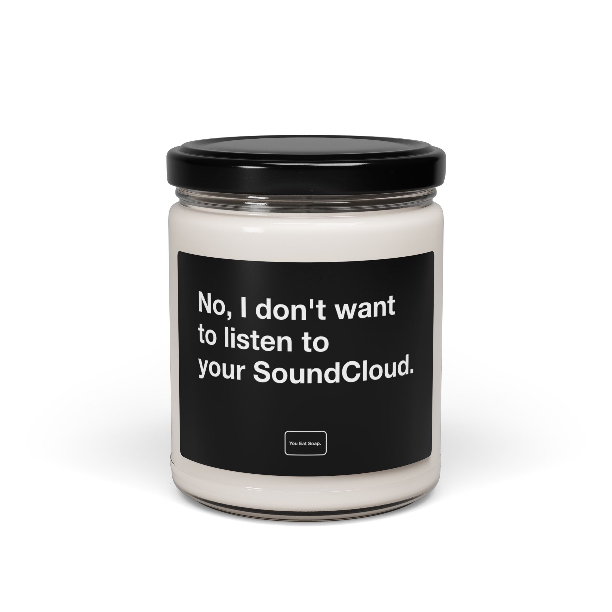 No, I don't want to listen to your SoundCloud. — 9oz soy candle
