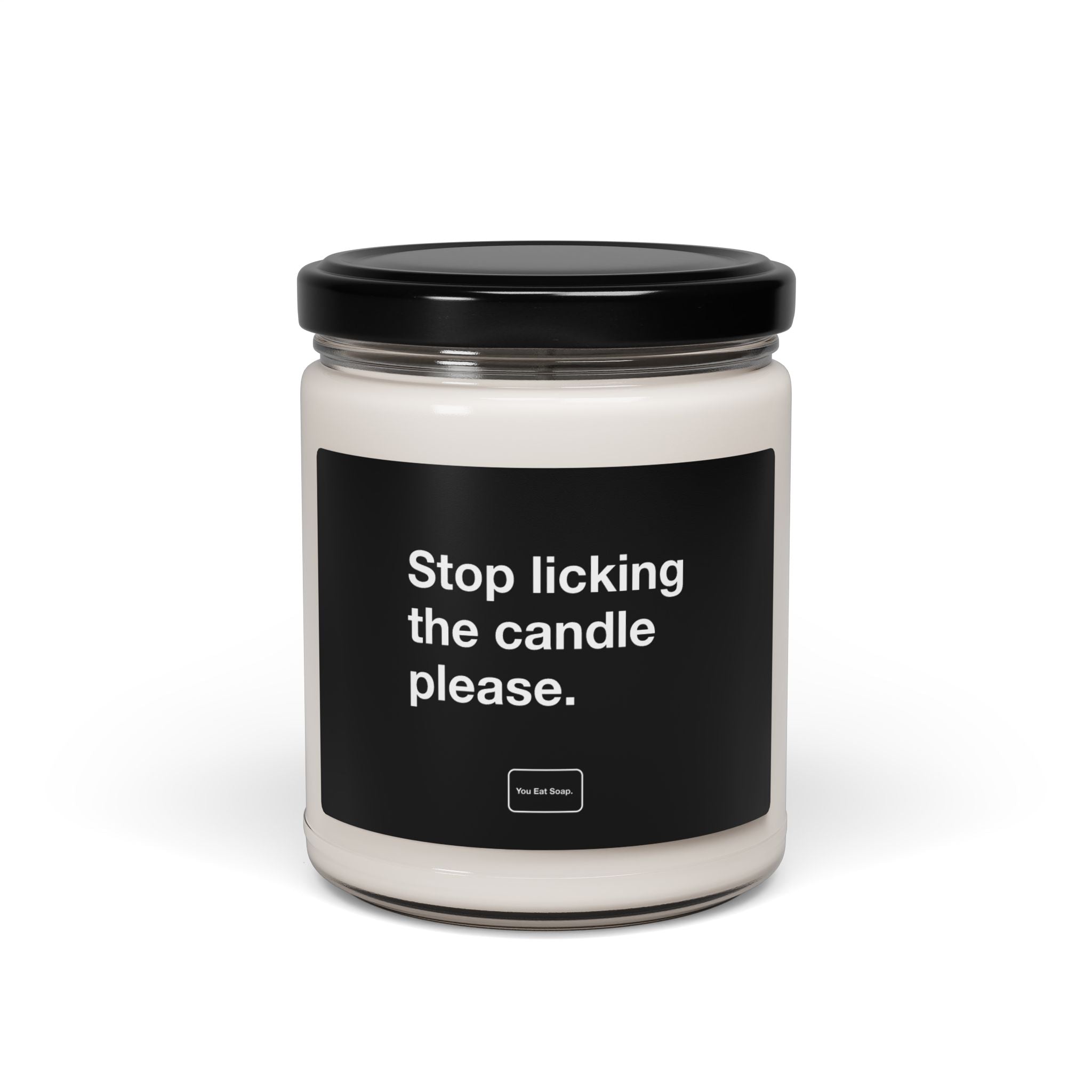 Stop licking the candle please. — 9oz soy candle