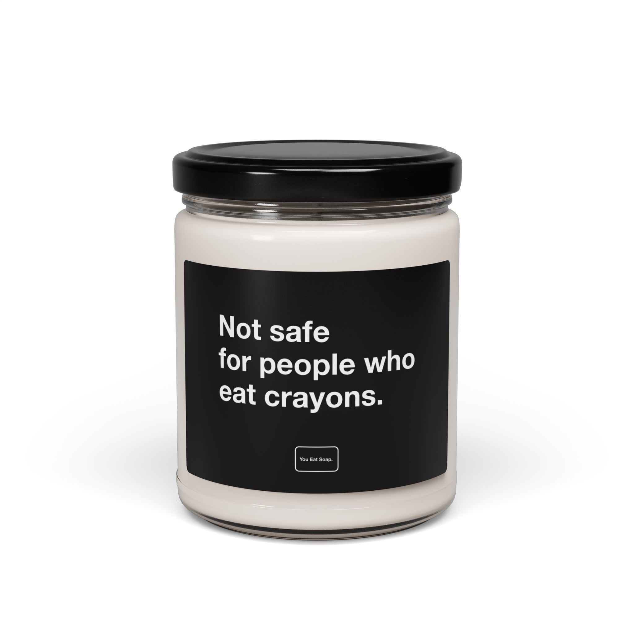 Not safe for people who eat crayons. — 9oz soy candle